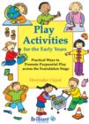 Image for Play Activities for the Early Years: Practical Ways to Promote Purposeful Learning Across the Foundation Stage