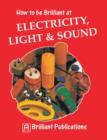 Image for How to Be Brilliant at Electricity, Light &amp; Sound