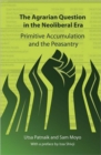 Image for The agrarian question in the neoliberal era  : primitive accumulation and the peasantry