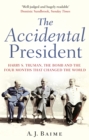 Image for The accidental president  : Harry S. Truman, the bomb and the four months that changed the world