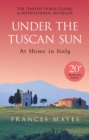 Image for Under the Tuscan sun  : at home in Italy