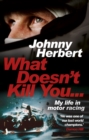 Image for What doesn&#39;t kill you..  : my life in motor racing