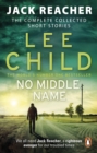 Image for No middle name  : the complete collected short stories