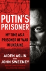 Image for Putin&#39;s prisoner  : my time as a prisoner of war in Ukraine