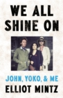 Image for We All Shine On : John, Yoko, and Me