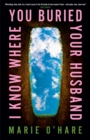 Image for I Know Where You Buried Your Husband