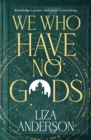 Image for We Who Have No Gods