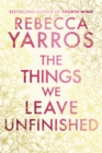 Image for The Things We Leave Unfinished