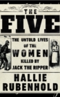 Image for The five  : the untold lives of the women killed by Jack the Ripper