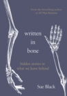 Image for Written in bone  : hidden stories in what we leave behind
