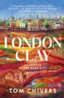 Image for London clay  : journeys in the deep city