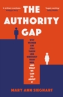 Image for The authority gap  : why women are still taken less seriously than men, and what we can do about it