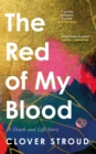 Image for The red of my blood  : a death and life story