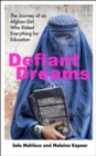 Image for Defiant dreams  : the journey of an Afghan girl who risked everything for education