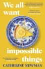 Image for We all want impossible things  : a riotously funny love letter to friendship at its imperfect and radiant best