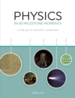 Image for Physics in 50 Milestone Moments