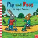 Pip and Posy: The Super Scooter - Scheffler, Axel