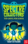 Image for Spectre Collectors: Too Ghoul For School