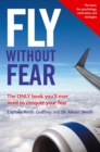 Image for Fly without fear: the only book you&#39;ll ever need to conquer your fear