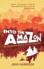 Image for Into the Amazon: an incredible story of survival in the jungle