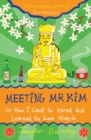 Image for Meeting Mr Kim: or how I went to Korea and learned to love kimchi