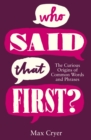 Image for Who said that first?: the curious origins of common words and phrases