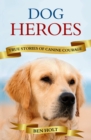 Image for Dog Heroes: True Stories of Canine Courage