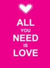 Image for All you need is love.