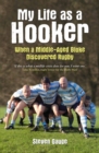 Image for My life as a hooker: when a middle-aged bloke discovered rugby