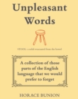 Image for Unpleasant words: a collection of those parts of the English language that we would prefer to forget