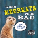 Image for When Meerkats Turn Bad