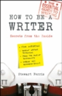Image for How to be a writer: secrets from the inside