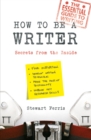 Image for How to be a writer: secrets from the inside