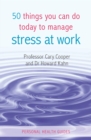 Image for 50 things you can do today to manage stress at work