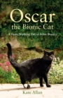 Image for Oscar, the bionic cat: a heart-warming tale of feline bravery