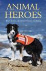 Image for Animal heroes: true stories of extraordinary creatures