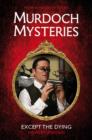 Image for Murdoch Mysteries - Except the Dying