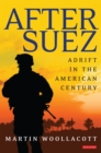 Image for After Suez: adrift in the American century