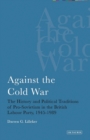 Image for Against the Cold War: the history and political traditions of pro-Sovietism in the British Labour Party, 1945-1989