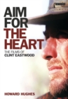 Image for Aim for the heart: the films of Clint Eastwood