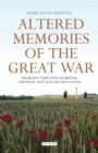 Image for Altered memories of the Great War: divergent narratives of Britain, Australia, New Zealand and Canada