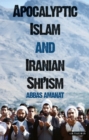 Image for Apocalyptic Islam and Iranian Shi&#39;ism : v. 4