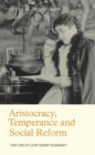 Image for Aristocracy, temperance and social reform: the life of Lady Henry Somerset