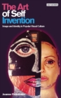 Image for The art of self invention: image and identity in popular visual culture