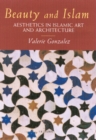 Image for Beauty and Islam: aesthetics in Islamic art and architecture