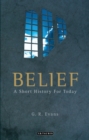 Image for Belief: a short history for today