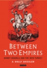 Image for Between two empires: Ahmet Agaoglu and the new Turkey