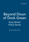 Image for Beyond Dixon of Dock Green: early British police series