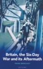 Image for Britain, the Six Day War and its aftermath