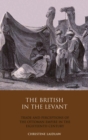 Image for The British in the Levant: trade and perceptions of the Ottoman Empire in the eighteenth century